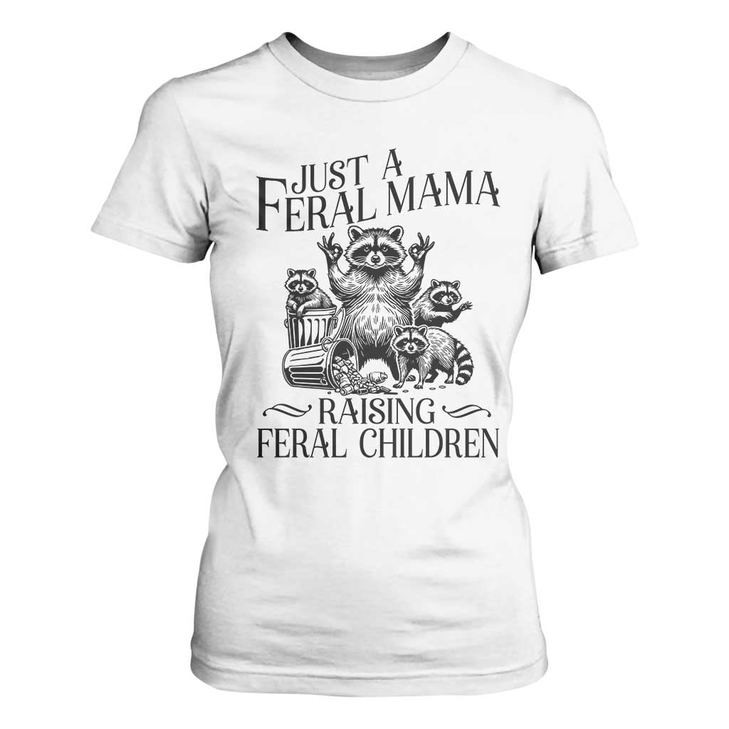 Funny Just A Feral Mama Raising Feral Children T Shirt For Women Raccoon Mother's Day TS11 White Print Your Wear