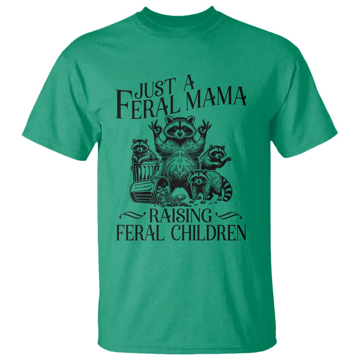 Funny Just A Feral Mama Raising Feral Children T Shirt Raccoon Mother's Day TS11 Irish Green Print Your Wear