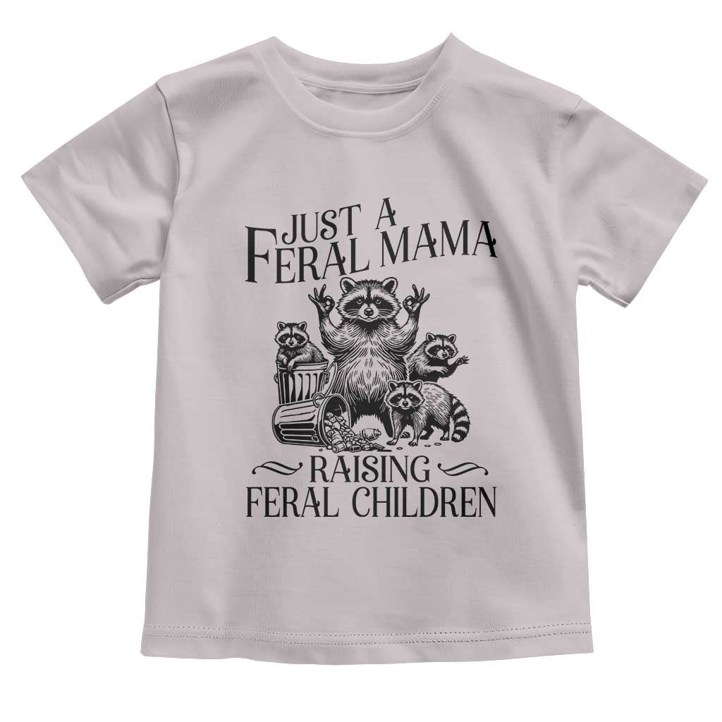 Funny Just A Feral Mama Raising Feral Children Toddler T Shirt Raccoon Mother's Day TS11 Ice Gray Print Your Wear