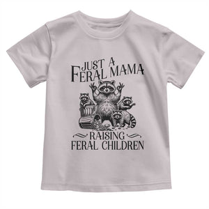 Funny Just A Feral Mama Raising Feral Children Toddler T Shirt Raccoon Mother's Day TS11 Ice Gray Print Your Wear