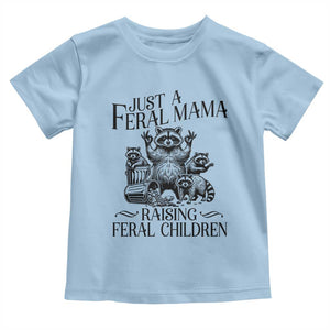 Funny Just A Feral Mama Raising Feral Children Toddler T Shirt Raccoon Mother's Day TS11 Light Blue Print Your Wear