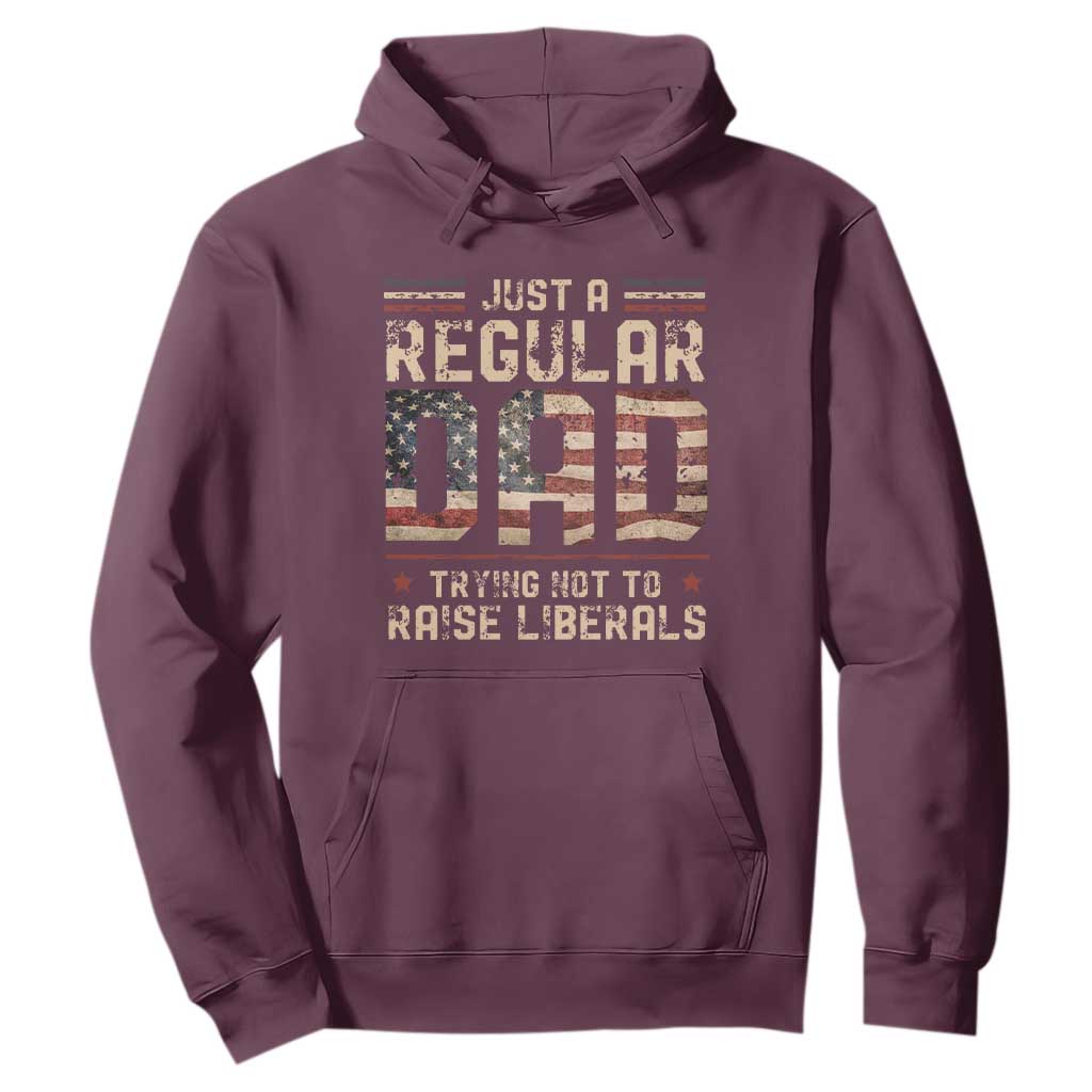 Funny Just A Regular Dad Trying Not To Raise Liberals Hoodie Fathers Day TS11 Maroon Print Your Wear