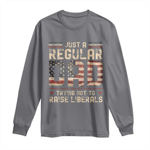 Funny Just A Regular Dad Trying Not To Raise Liberals Long Sleeve Shirt Fathers Day TS11 Charcoal Print Your Wear