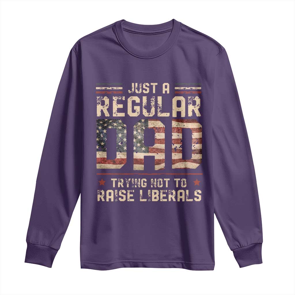 Funny Just A Regular Dad Trying Not To Raise Liberals Long Sleeve Shirt Fathers Day TS11 Purple Print Your Wear