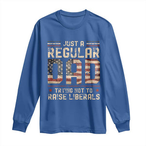 Funny Just A Regular Dad Trying Not To Raise Liberals Long Sleeve Shirt Fathers Day TS11 Royal Blue Print Your Wear