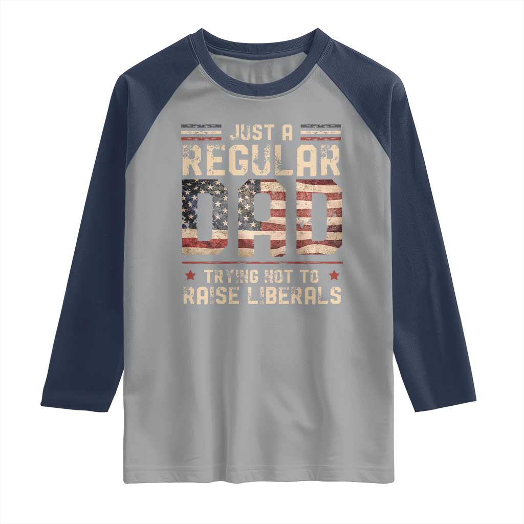Funny Just A Regular Dad Trying Not To Raise Liberals Raglan Shirt Fathers Day TS11 Sport Gray Navy Print Your Wear