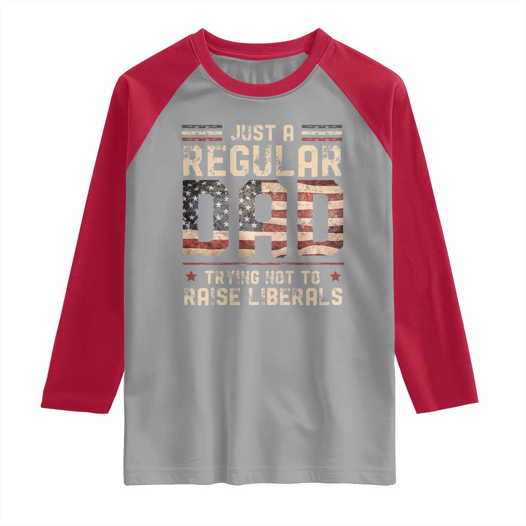 Funny Just A Regular Dad Trying Not To Raise Liberals Raglan Shirt Fathers Day TS11 Sport Gray Red Print Your Wear