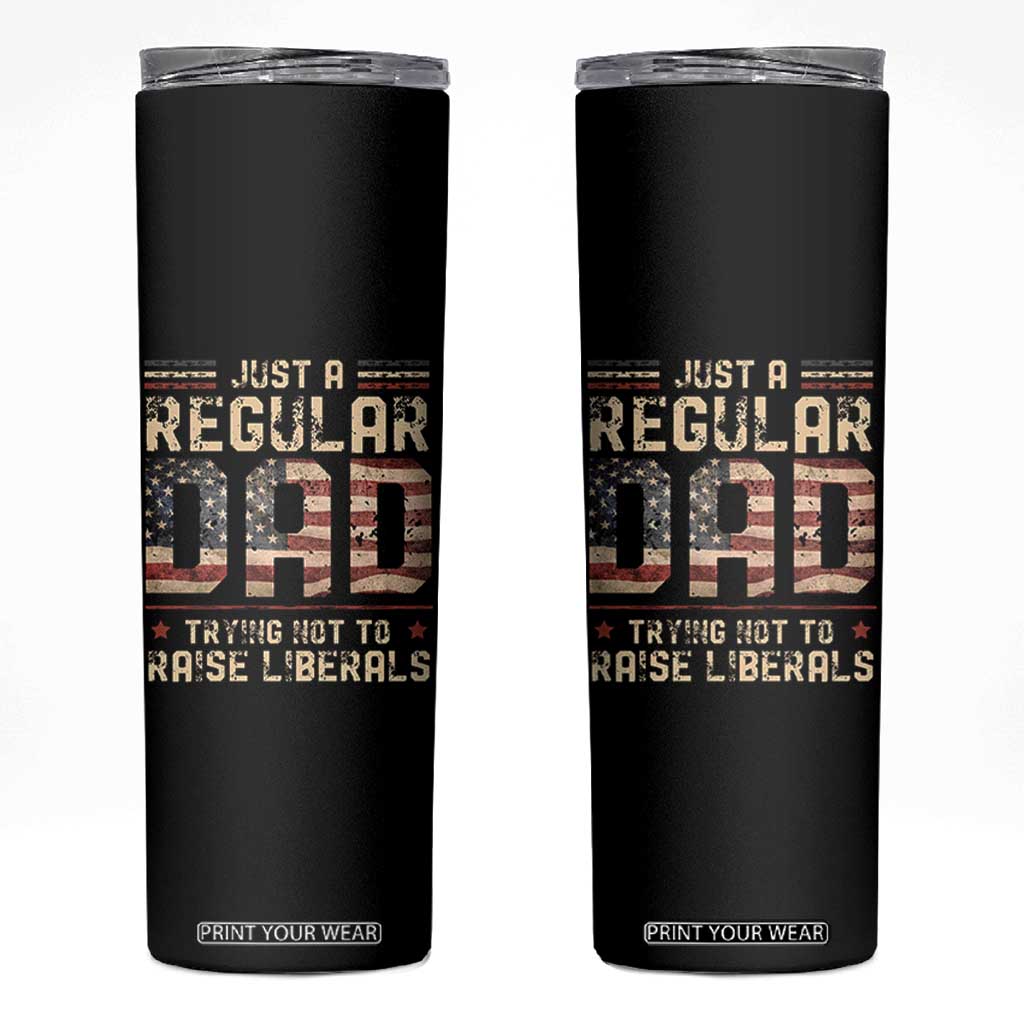 Funny Just A Regular Dad Trying Not To Raise Liberals Skinny Tumbler Fathers Day TS11 Black Print Your Wear