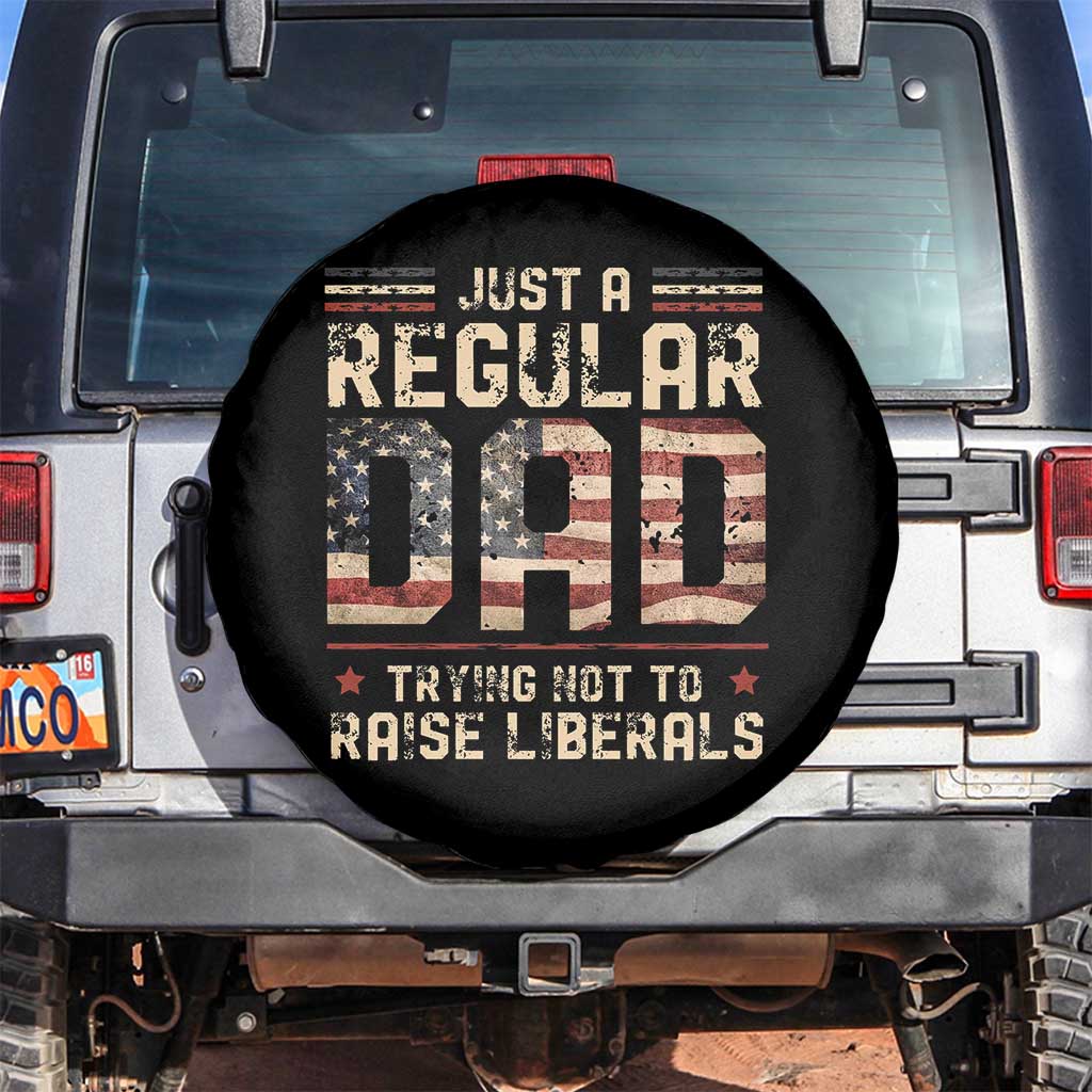 Funny Just A Regular Dad Trying Not To Raise Liberals Spare Tire Cover Fathers Day TS11 No hole Black Print Your Wear