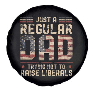 Funny Just A Regular Dad Trying Not To Raise Liberals Spare Tire Cover Fathers Day TS11 Print Your Wear