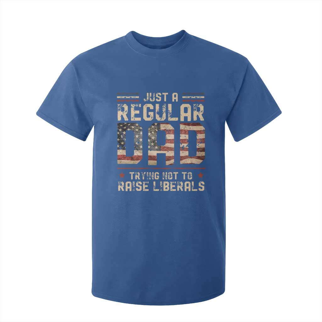 Funny Just A Regular Dad Trying Not To Raise Liberals T Shirt For Kid Fathers Day TS11 Royal Blue Print Your Wear