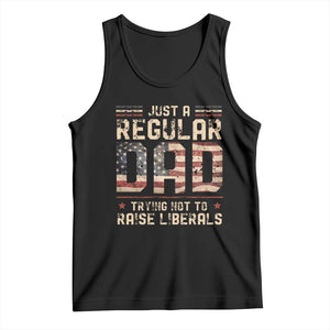 Funny Just A Regular Dad Trying Not To Raise Liberals Tank Top Fathers Day TS11 Black Print Your Wear