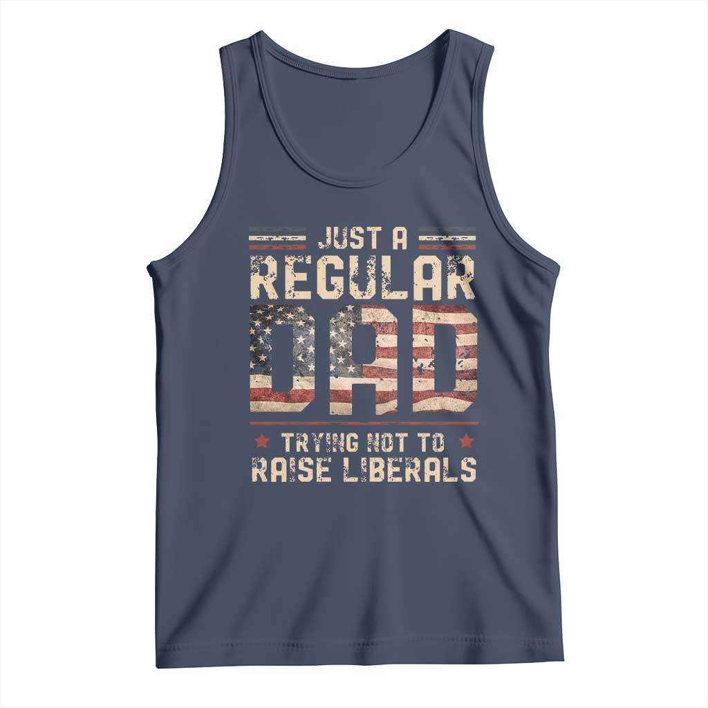 Funny Just A Regular Dad Trying Not To Raise Liberals Tank Top Fathers Day TS11 Navy Print Your Wear