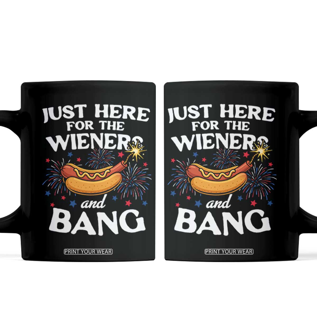 Funny Just Here For The Wieners And Bang Coffee Mug 4th Of July Hot Dog Lover Fireworks TS11 Black Print Your Wear