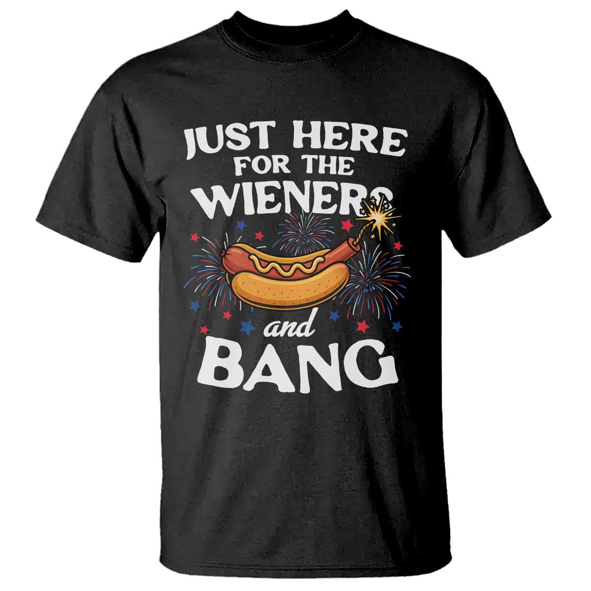 Funny Just Here For The Wieners And Bang T Shirt 4th Of July Hot Dog Lover Fireworks TS11 Black Print Your Wear
