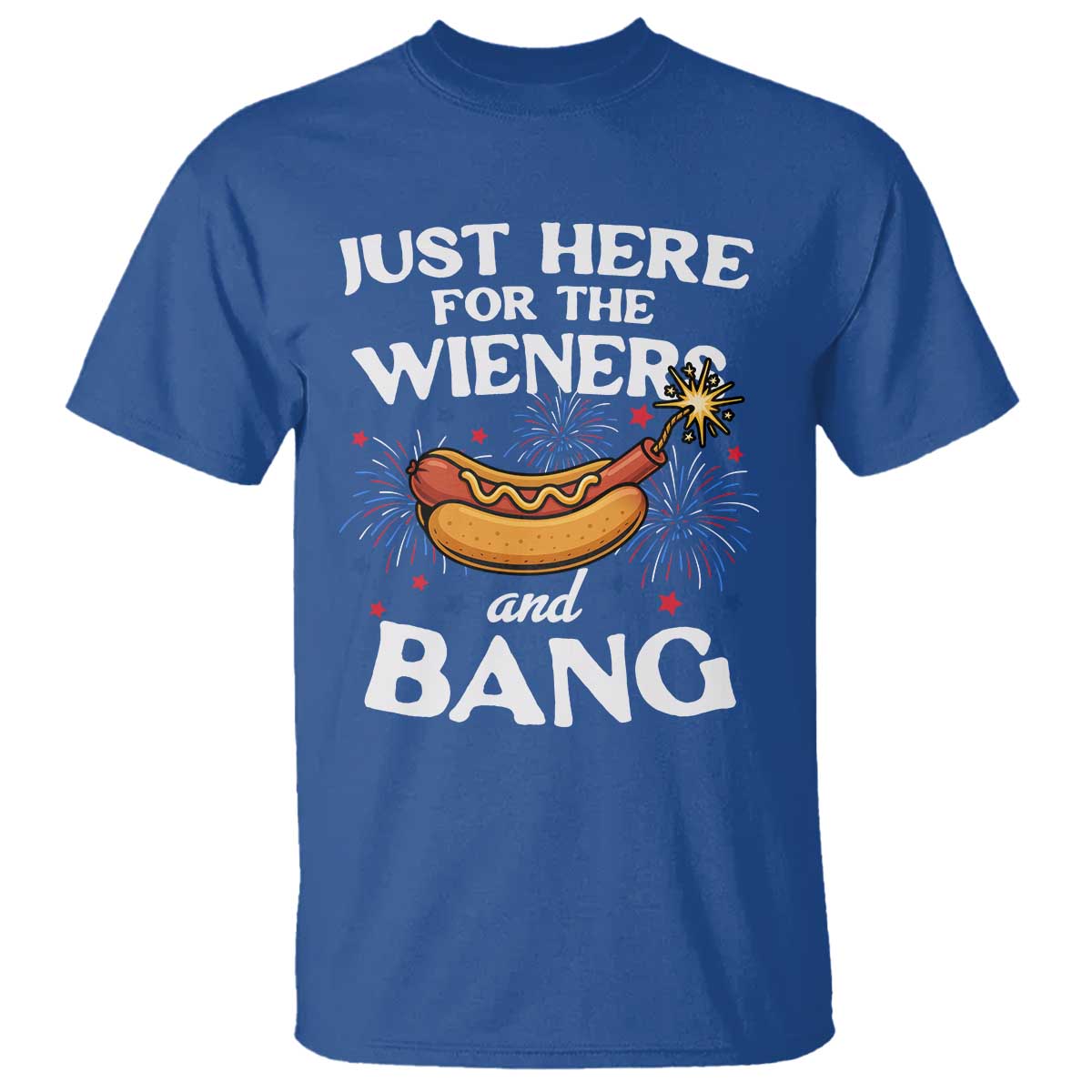 Funny Just Here For The Wieners And Bang T Shirt 4th Of July Hot Dog Lover Fireworks TS11 Royal Blue Print Your Wear