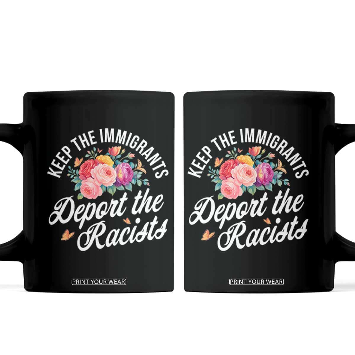 Funny Keep The Immigrants Deport The Racists Coffee Mug Floral Butterfly TS11 Black Print Your Wear