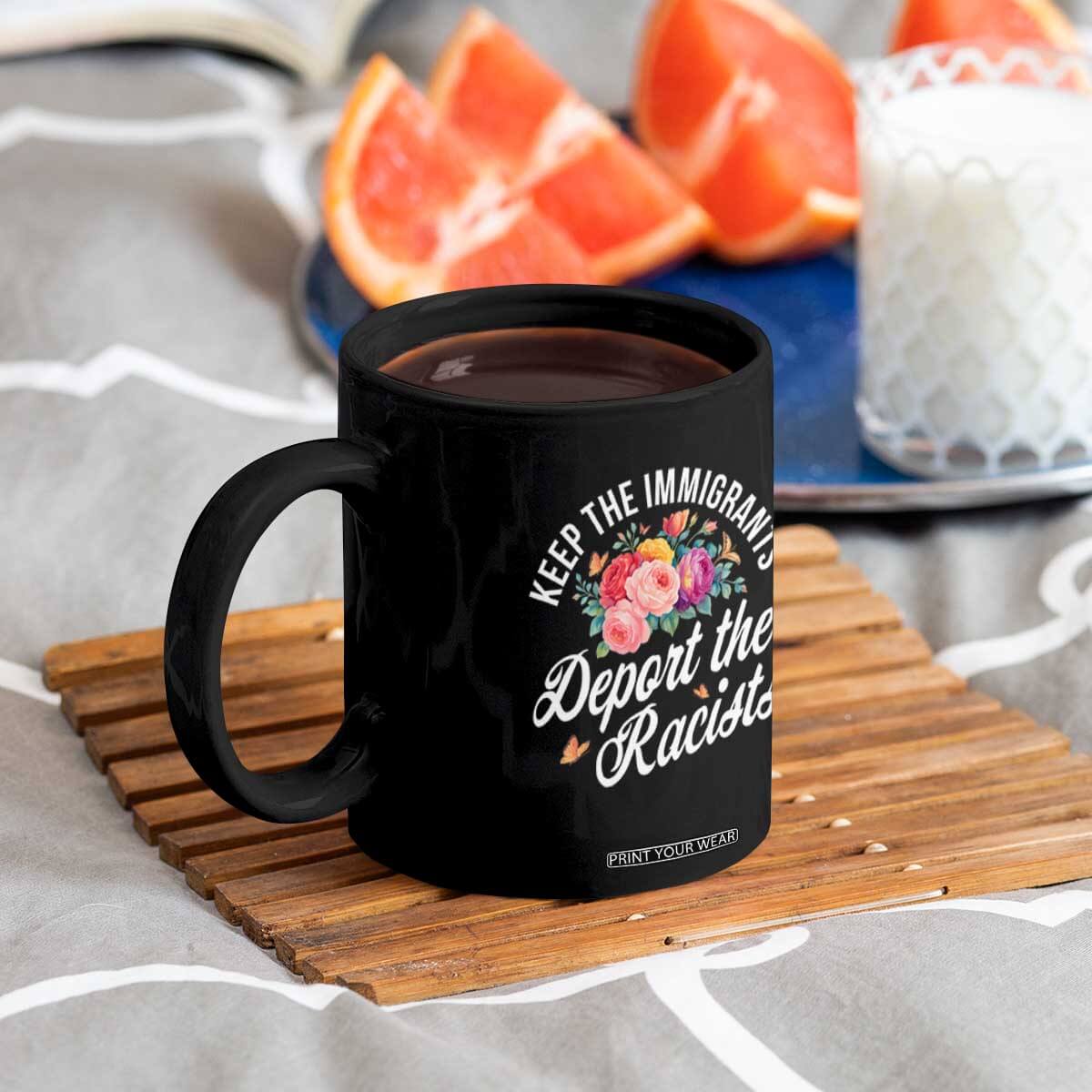 Funny Keep The Immigrants Deport The Racists Coffee Mug Floral Butterfly TS11 Print Your Wear