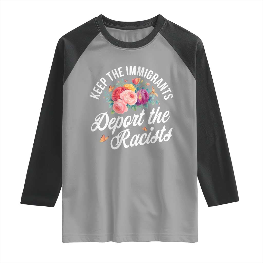 Funny Keep The Immigrants Deport The Racists Raglan Shirt Floral Butterfly TS11 Sport Gray Black Print Your Wear