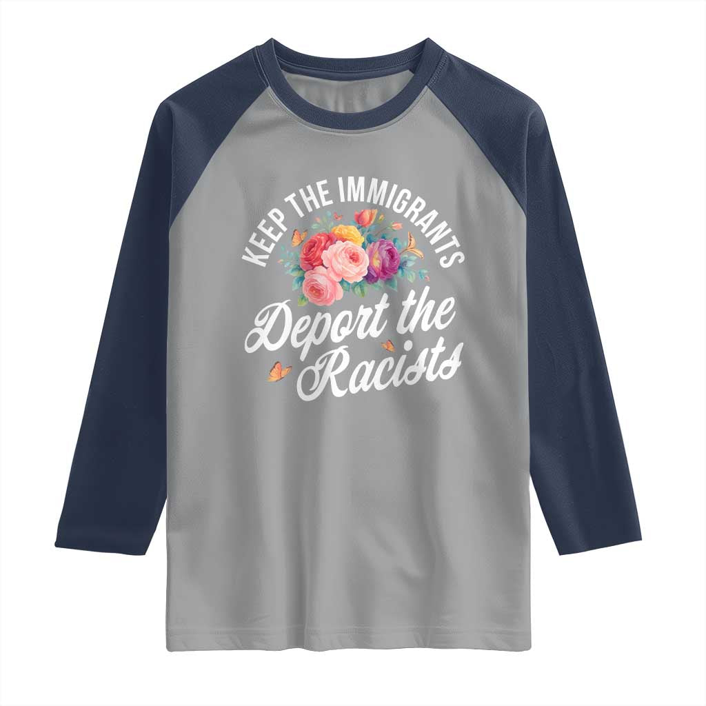 Funny Keep The Immigrants Deport The Racists Raglan Shirt Floral Butterfly TS11 Sport Gray Navy Print Your Wear