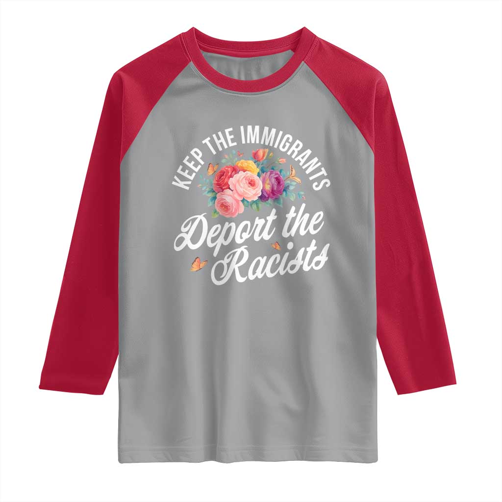 Funny Keep The Immigrants Deport The Racists Raglan Shirt Floral Butterfly TS11 Sport Gray Red Print Your Wear