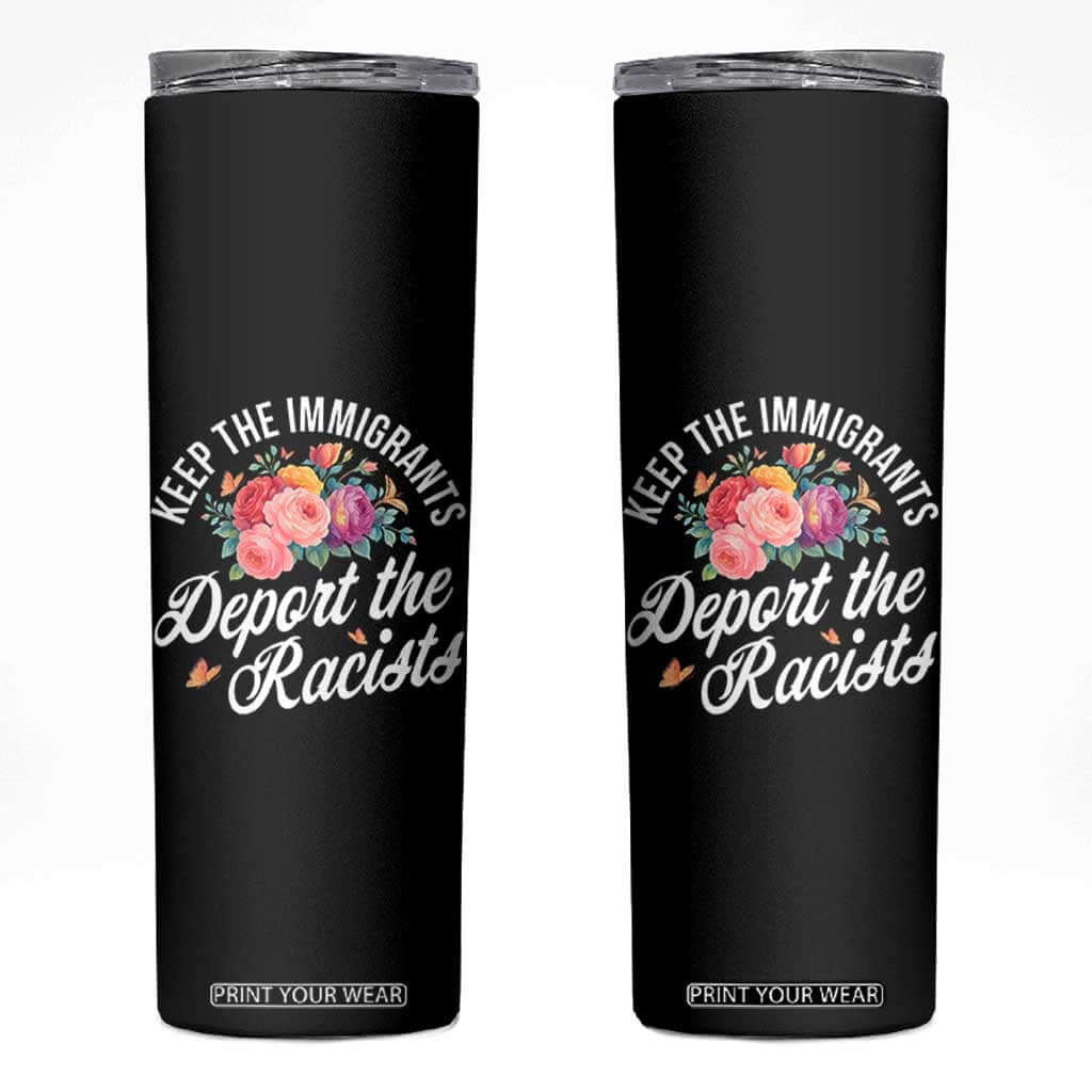 Funny Keep The Immigrants Deport The Racists Skinny Tumbler Floral Butterfly TS11 Black Print Your Wear