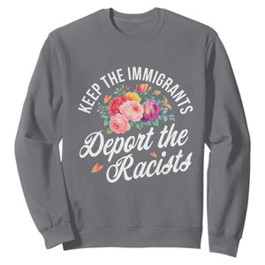 Funny Keep The Immigrants Deport The Racists Sweatshirt Floral Butterfly TS11 Charcoal Print Your Wear
