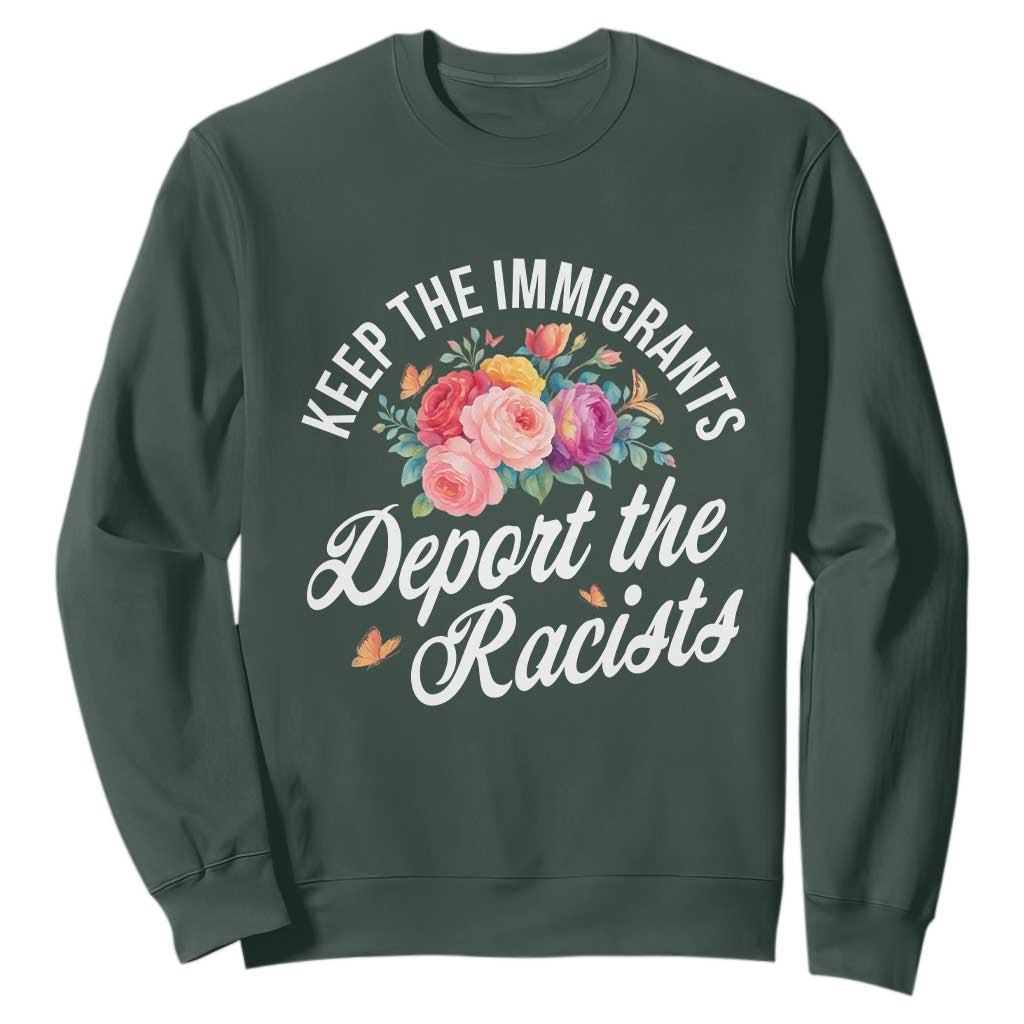 Funny Keep The Immigrants Deport The Racists Sweatshirt Floral Butterfly TS11 Dark Forest Green Print Your Wear