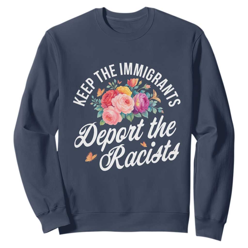 Funny Keep The Immigrants Deport The Racists Sweatshirt Floral Butterfly TS11 Navy Print Your Wear