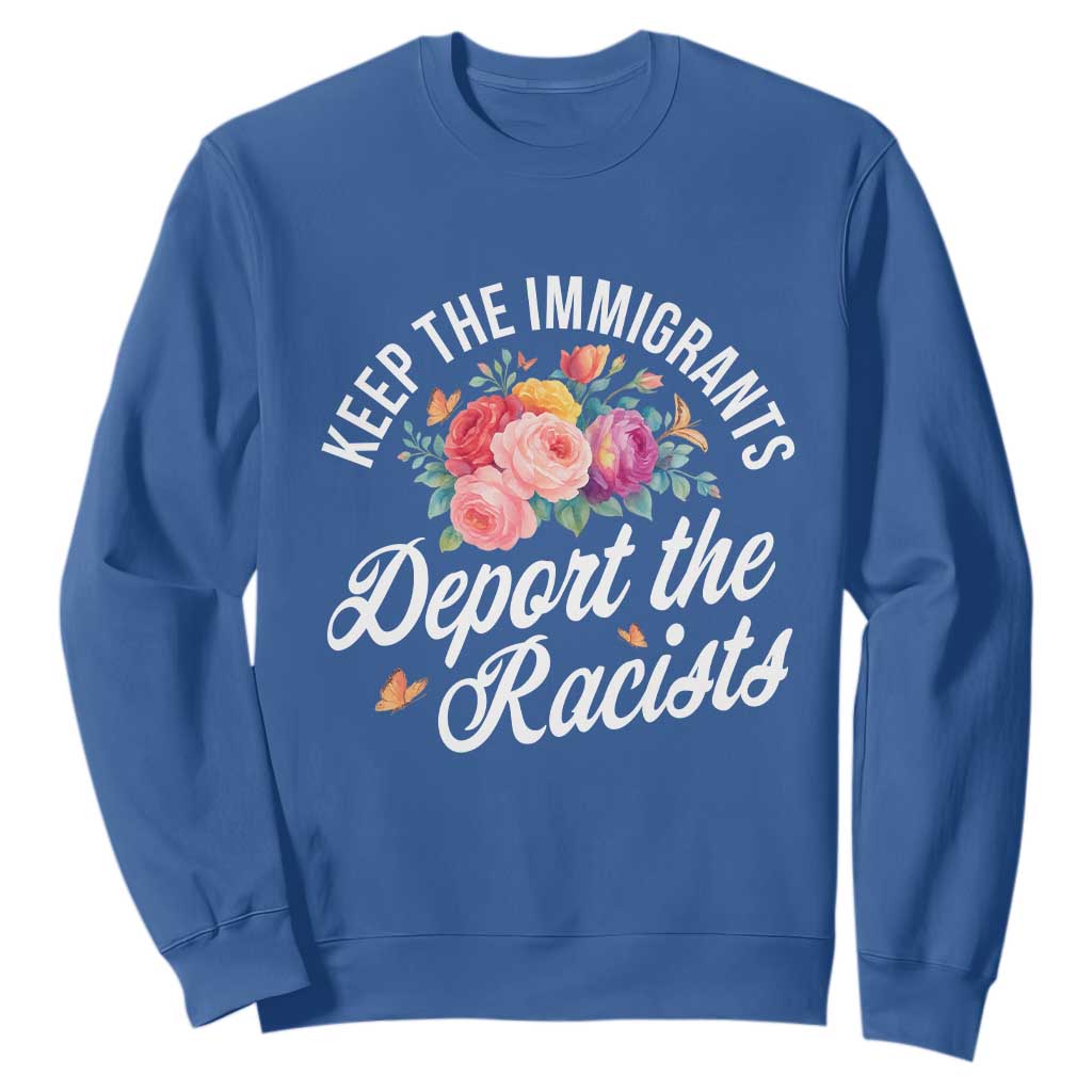 Funny Keep The Immigrants Deport The Racists Sweatshirt Floral Butterfly TS11 Royal Blue Print Your Wear