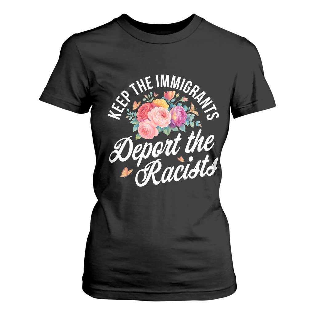 Funny Keep The Immigrants Deport The Racists T Shirt For Women Floral Butterfly TS11 Black Print Your Wear