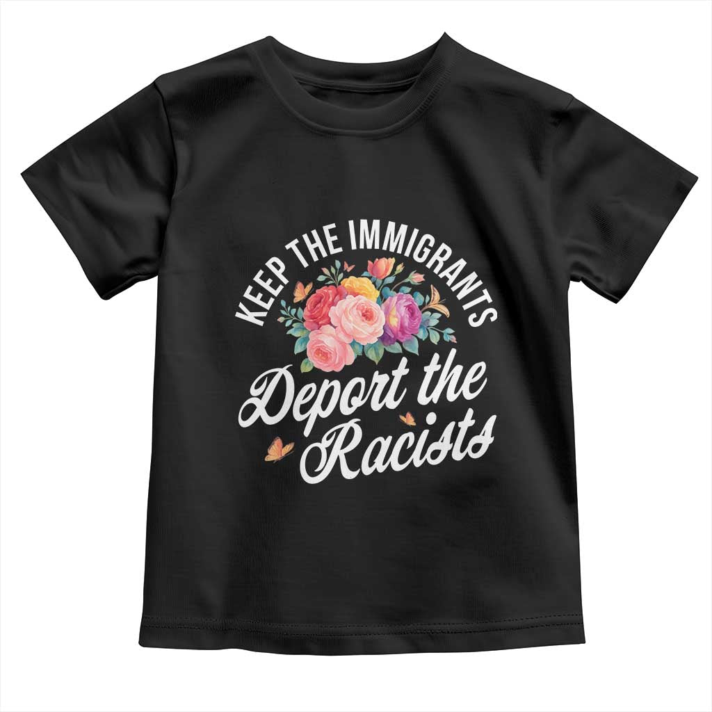 Funny Keep The Immigrants Deport The Racists Toddler T Shirt Floral Butterfly TS11 Black Print Your Wear