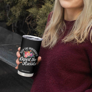 Funny Keep The Immigrants Deport The Racists Tumbler Cup Floral Butterfly TS11 Print Your Wear