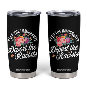 Funny Keep The Immigrants Deport The Racists Tumbler Cup Floral Butterfly TS11 Black Print Your Wear