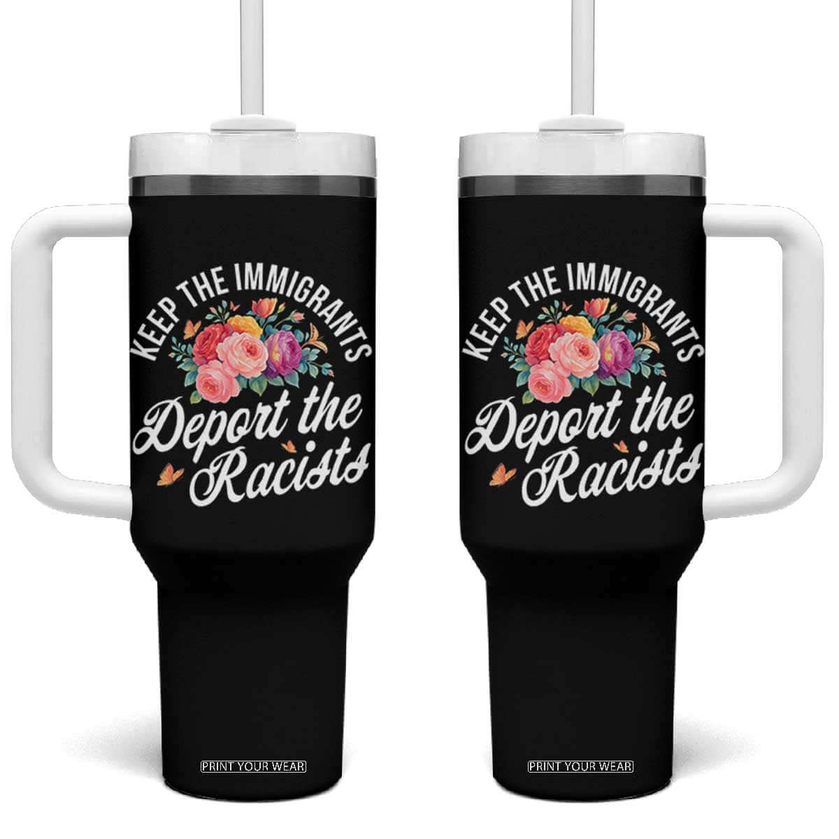 Funny Keep The Immigrants Deport The Racists Tumbler With Handle Floral Butterfly TS11 One Size: 40 oz Black Print Your Wear