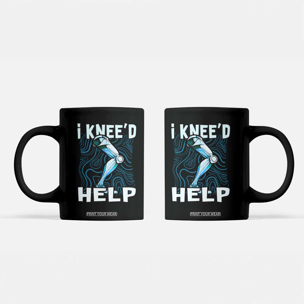 Funny Knee Replacement Surgery Coffee Mug I Knee'd Help Bones Injury Recovery TS02 Black Print Your Wear