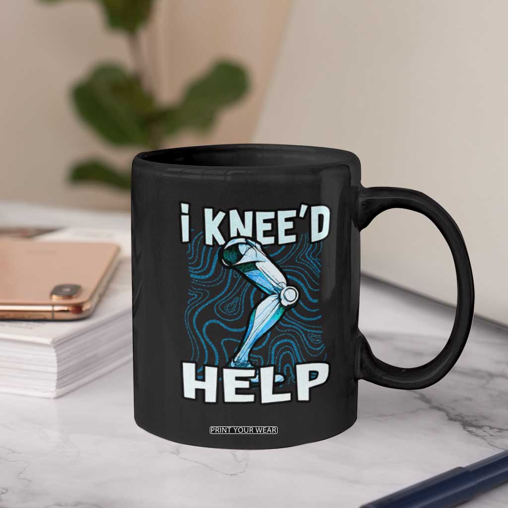 Funny Knee Replacement Surgery Coffee Mug I Knee'd Help Bones Injury Recovery TS02 Print Your Wear