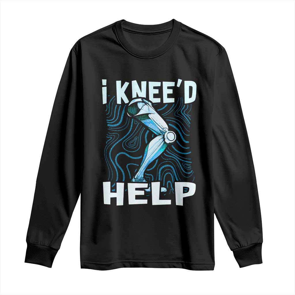 Funny Knee Replacement Surgery Long Sleeve Shirt I Knee'd Help Bones Injury Recovery TS02 Black Print Your Wear