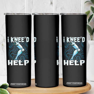 Funny Knee Replacement Surgery Skinny Tumbler I Knee'd Help Bones Injury Recovery TS02 Print Your Wear