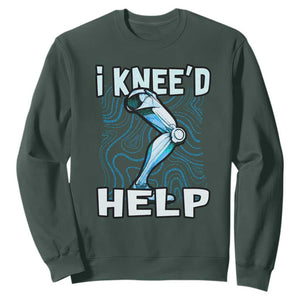 Funny Knee Replacement Surgery Sweatshirt I Knee'd Help Bones Injury Recovery TS02 Dark Forest Green Print Your Wear