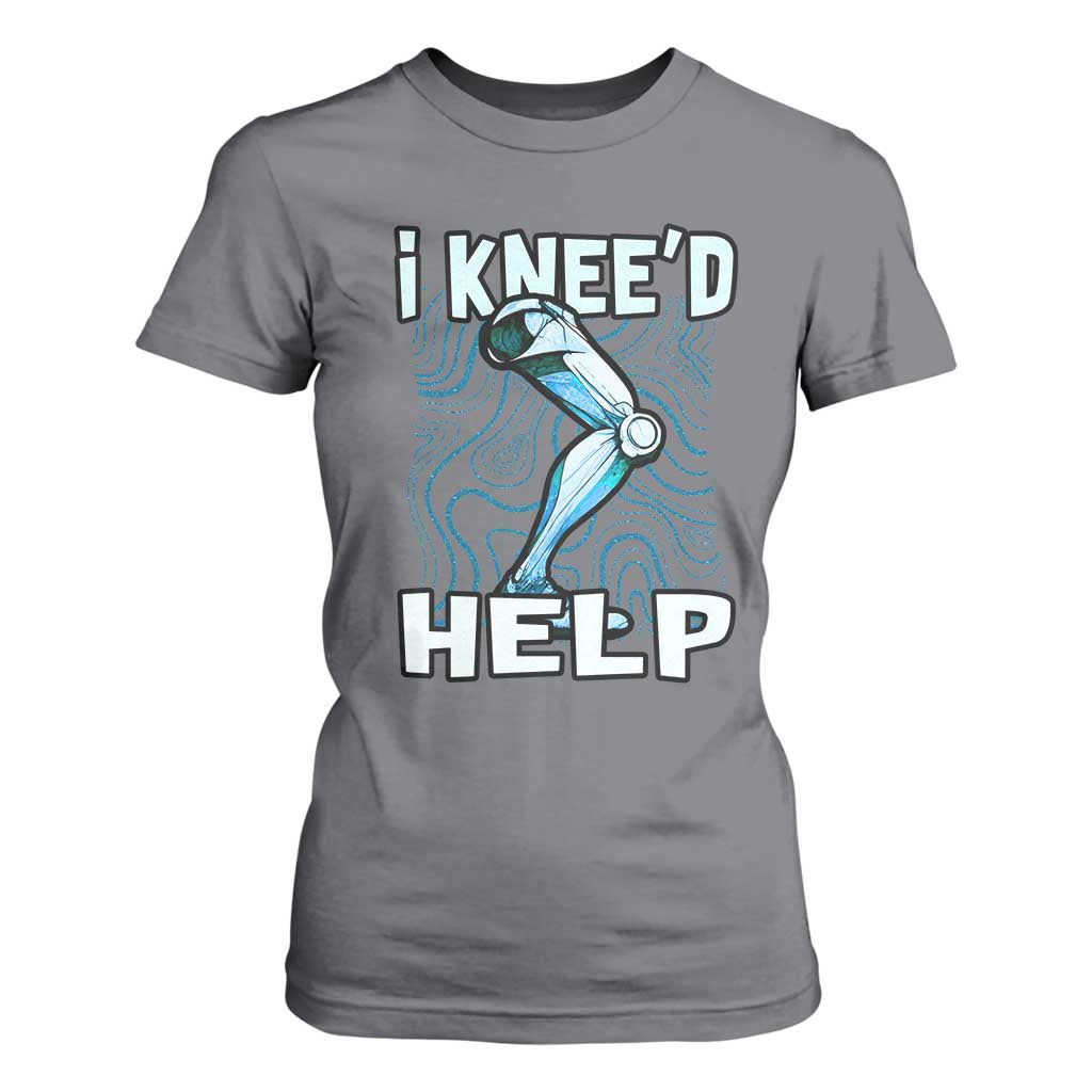 Funny Knee Replacement Surgery T Shirt For Women I Knee'd Help Bones Injury Recovery TS02 Charcoal Print Your Wear