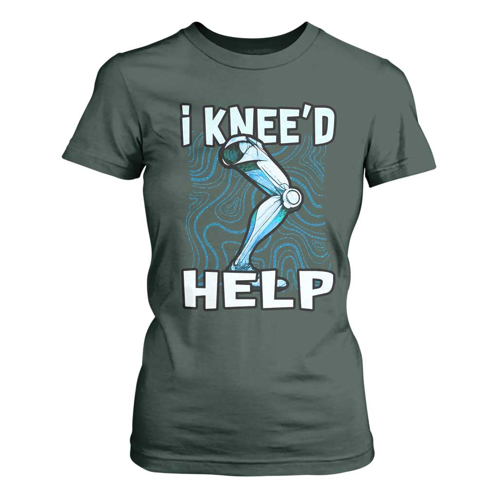 Funny Knee Replacement Surgery T Shirt For Women I Knee'd Help Bones Injury Recovery TS02 Dark Forest Green Print Your Wear