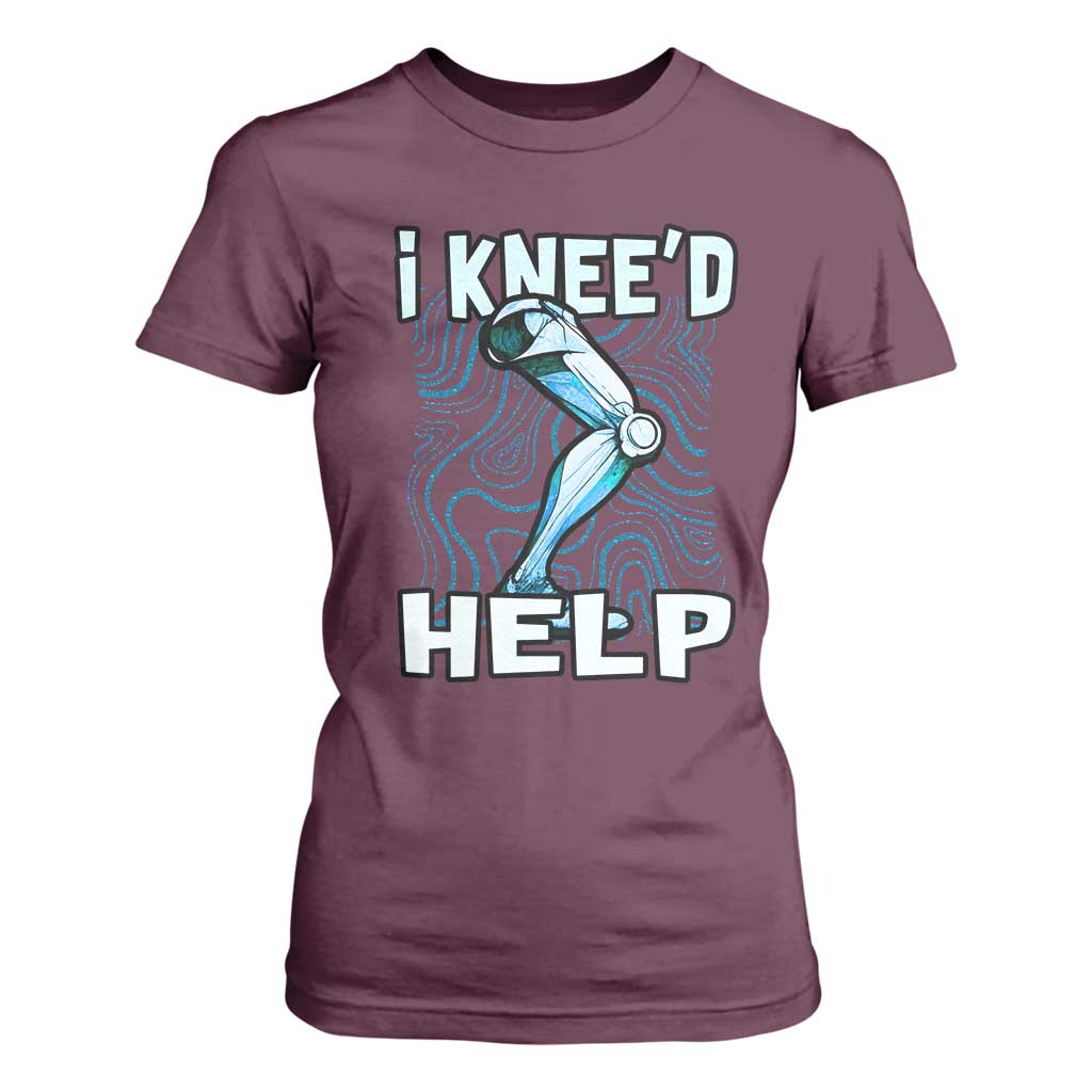 Funny Knee Replacement Surgery T Shirt For Women I Knee'd Help Bones Injury Recovery TS02 Maroon Print Your Wear