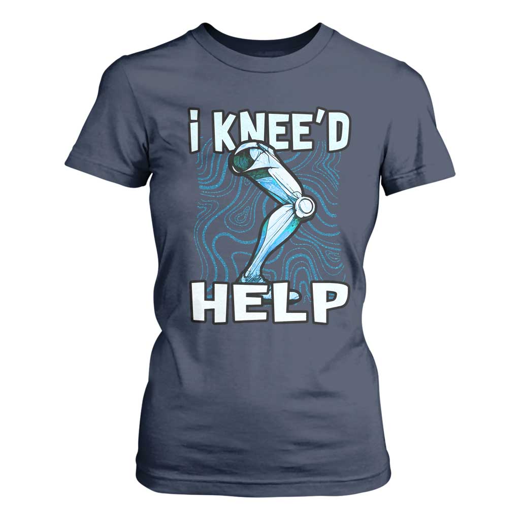 Funny Knee Replacement Surgery T Shirt For Women I Knee'd Help Bones Injury Recovery TS02 Navy Print Your Wear