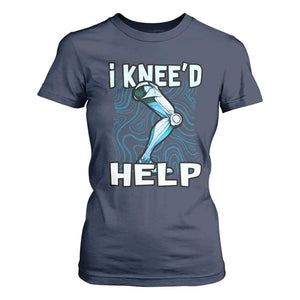 Funny Knee Replacement Surgery T Shirt For Women I Knee'd Help Bones Injury Recovery TS02 Navy Print Your Wear
