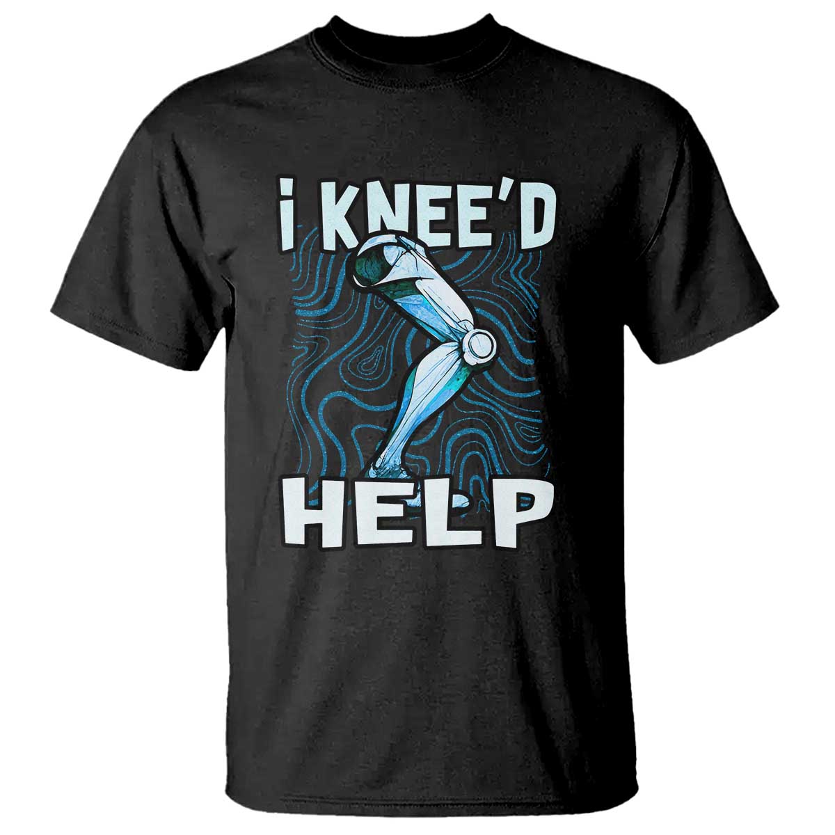 Funny Knee Replacement Surgery T Shirt I Knee'd Help Bones Injury Recovery TS02 Black Print Your Wear