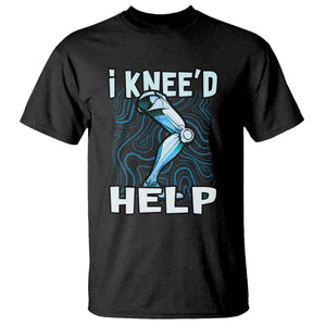 Funny Knee Replacement Surgery T Shirt I Knee'd Help Bones Injury Recovery TS02 Black Print Your Wear