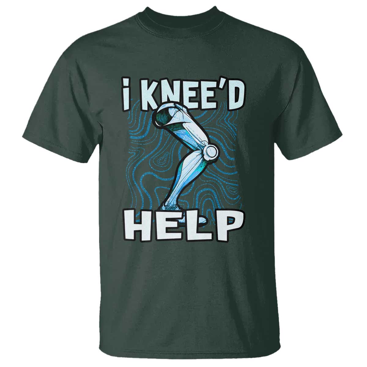 Funny Knee Replacement Surgery T Shirt I Knee'd Help Bones Injury Recovery TS02 Dark Forest Green Print Your Wear