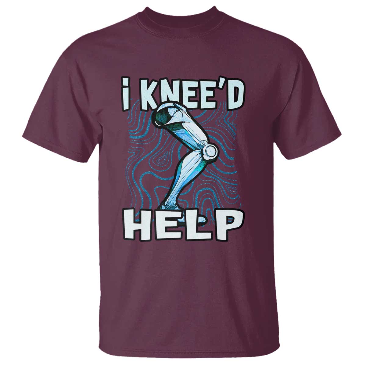 Funny Knee Replacement Surgery T Shirt I Knee'd Help Bones Injury Recovery TS02 Maroon Print Your Wear