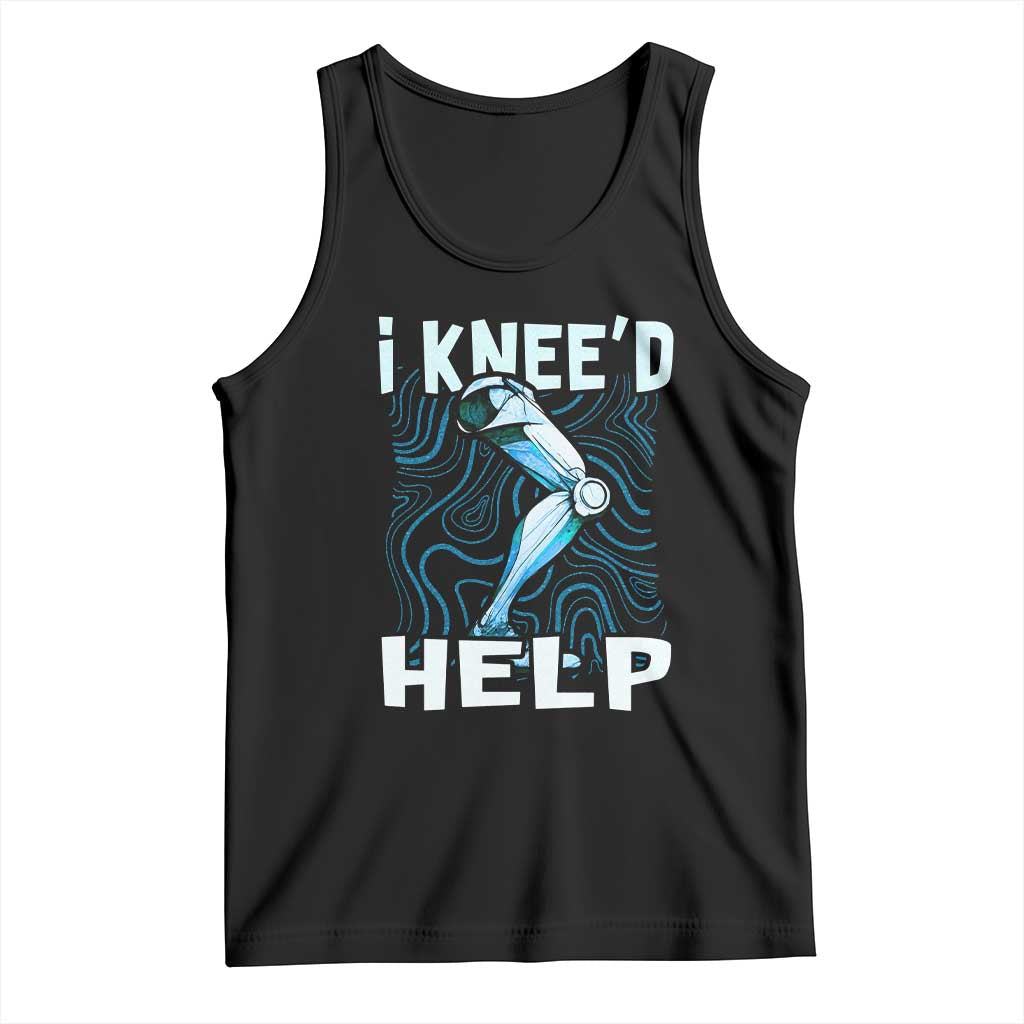 Funny Knee Replacement Surgery Tank Top I Knee'd Help Bones Injury Recovery TS02 Black Print Your Wear